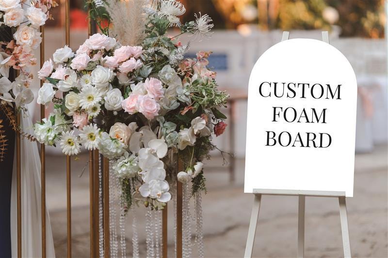 Custom Arch Foam Board Sign or rectangular sign, Wedding, Shower, Event Decor