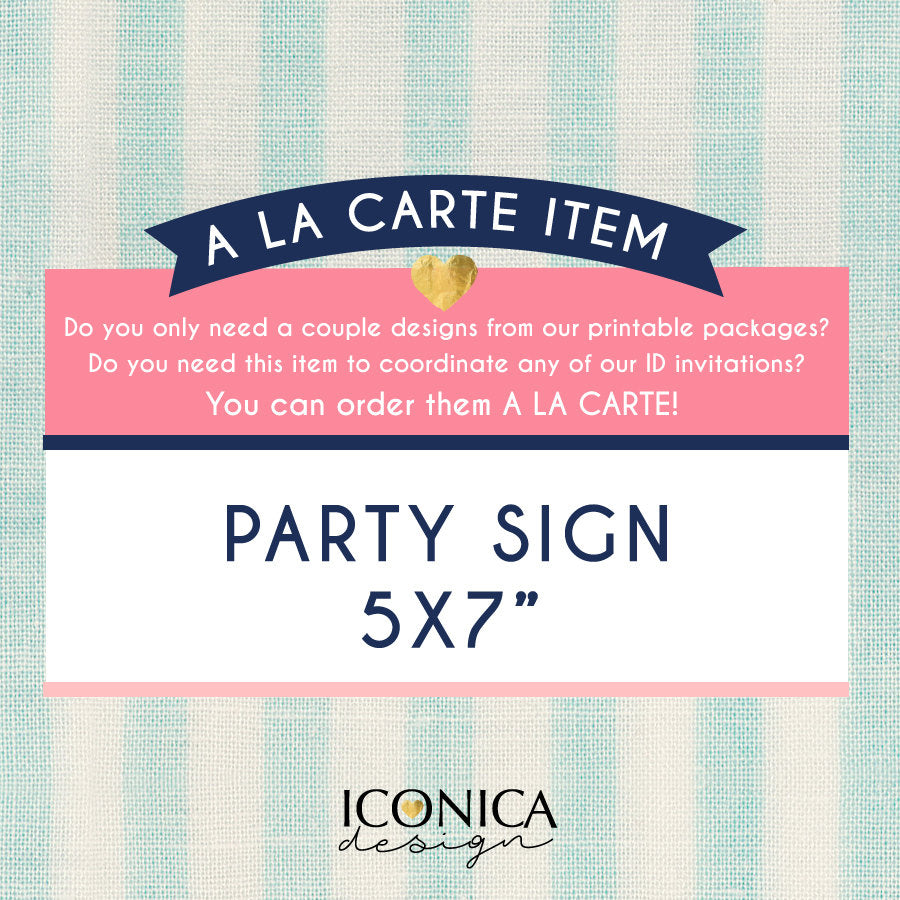 Party Sign 5x7" || a La Carte || Single Party Item Of Any Of Our Party Collections || Made To Match Any Id Invitation