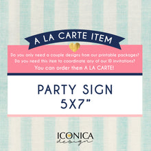 Load image into Gallery viewer, Party Sign 5x7&quot; || a La Carte || Single Party Item Of Any Of Our Party Collections || Made To Match Any Id Invitation

