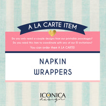 Load image into Gallery viewer, Napkin Wrappers ||A la carte || Single Party Item of any of our Party Collections  || Made to match any ID invitation
