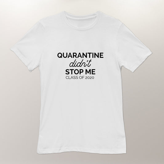 Graduation Shirt Class of 2023, Virtual Graduation Unisex T-shirt Quarantine Gifts "Quarantine didn't stop me" Made in USA 3001QSWH01