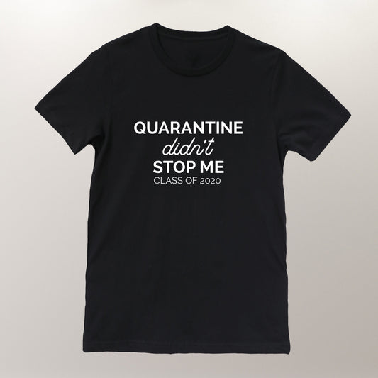 Graduation Shirt Class of 2023, Virtual Graduation Unisex T-shirt Quarantine Gifts "Quarantine didn't stop me" Made in USA 3001QSBK01
