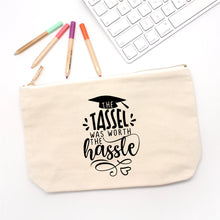 Load image into Gallery viewer, Pencil Case Canvas The tassel was worth the hassle,Motivational Pencil Case Quote pencil case,CUSTOM case Best Friend Gift Graduation Gifts
