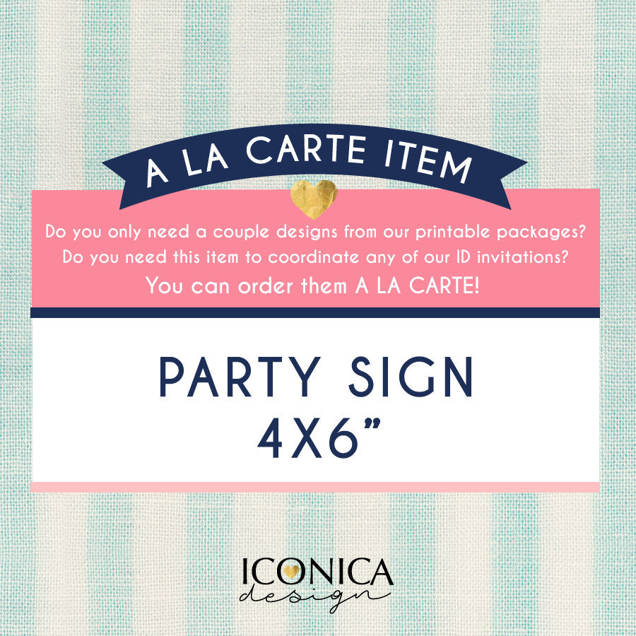 Party Sign 4x6" || A la carte || Single Party Item of any of our Party Collections  || Made to match any ID invitation